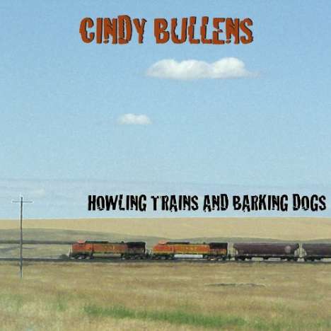Cindy Bullens: Howling Trains &amp; Barking Dogs (Collection), CD