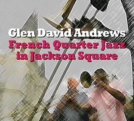 Glen Andrews: French Quarter Jazz In Jackson Square, CD