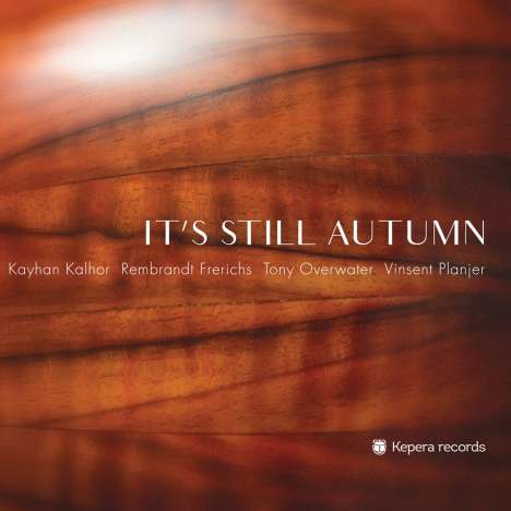 Kayhan Kalhor, Rembrandt Frerichs, Tony Overwater &amp; Vinsent Planjer: It's Still Autumn, CD