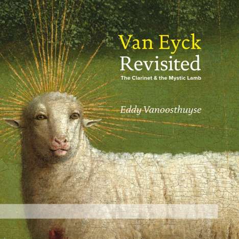 Eddy Vanoosthuyse - Van Eyck Revisited (The Clarinet &amp; the Mystic Lamb), 1 CD und 1 Blu-ray Disc