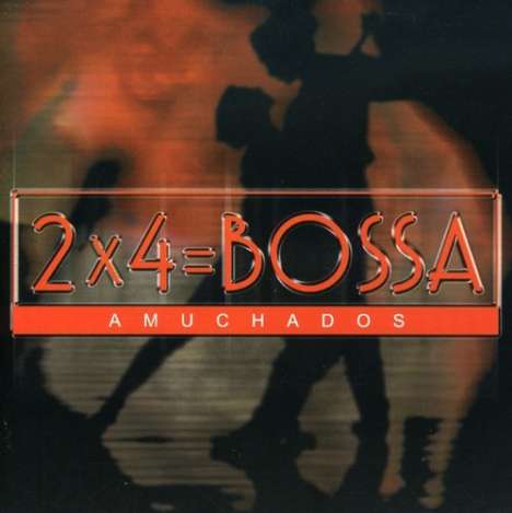 2x4 Equals Bossa: Amuchados: Bossa &amp; Tango, CD