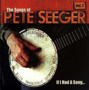 If I Had A Song - The Songs Of Pete Seeger Vol. 2, CD