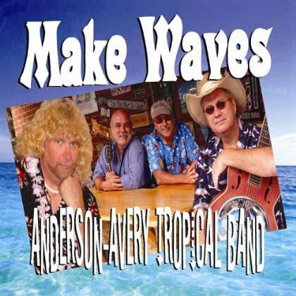 Anderson-Avery Tropical Band: Make Waves, CD