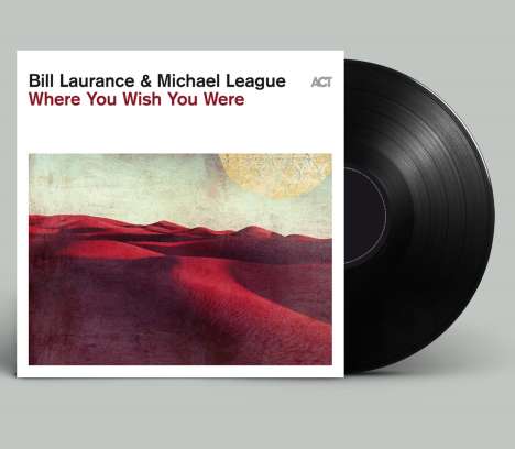 Bill Laurance &amp; Michael League: Where You Wish You Were (180g), LP