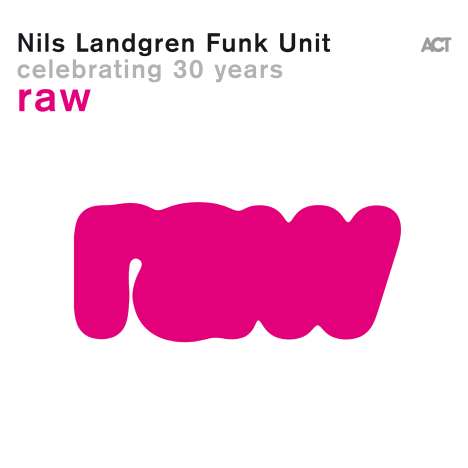Nils Landgren (geb. 1956): Raw - Celebrating 30 Years, CD