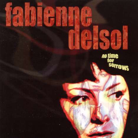 Fabienne Delsol: No Time For Sorrows, CD