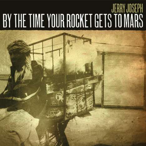 Jerry Joseph: By The Time Your Rocket Gets To Mars (Limited-Numbered-Edition), 2 LPs
