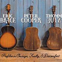 Eric Brace, Peter Cooper &amp; Thomm Jutz: Profiles In Courage, Frailty, &amp; Discomfort, CD