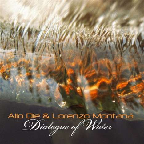 Alio Die &amp; Lorenzo Montana: Dialogue Of Water, CD