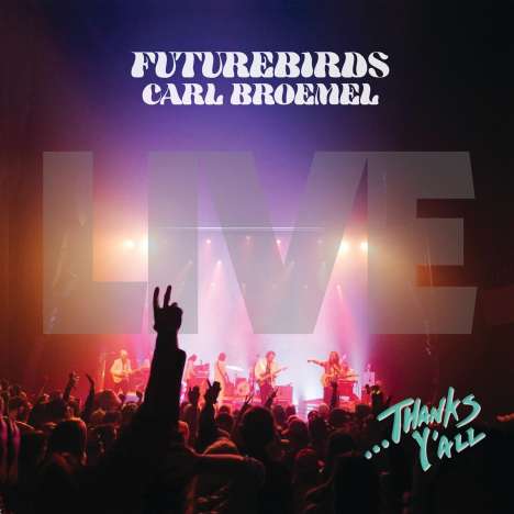 Futurebirds &amp; Carl Broemel: ...Thanks Y'all (Live), 3 LPs