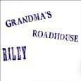 Riley: Grandmas Roadhouse, LP