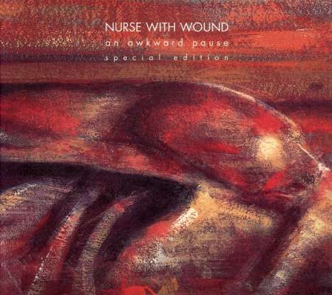 Nurse With Wound: An Awkward Pause + Bonus, 2 CDs