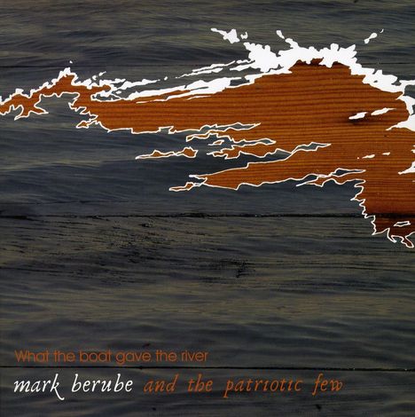 Mark Berube: What The Boat Gave The.., CD