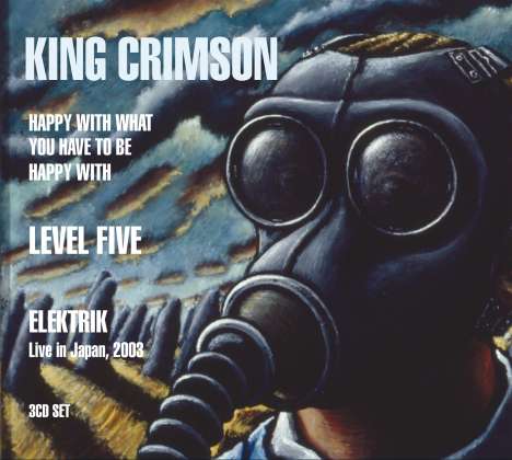 King Crimson: Happy With What You Have To Be Happy With / Level Five / Elektrik: Live In Japan, 3 CDs
