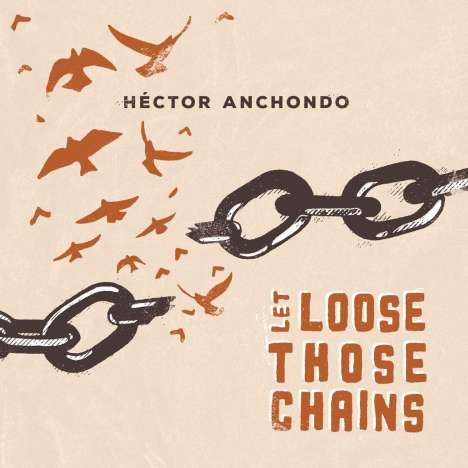Hector Anchondo: Let Loose Those Chains, CD