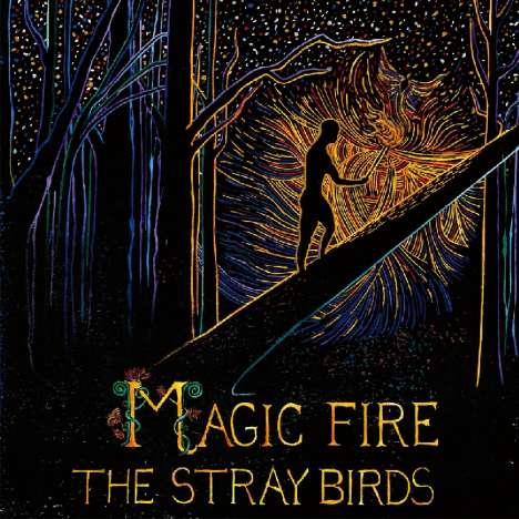 The Stray Birds: Magic Fire, LP