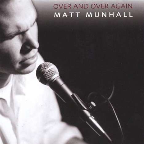 Matt Munhall: Over &amp; Over Again, CD