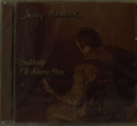 Jerry Merrick: Suddenly Ill Know You, CD