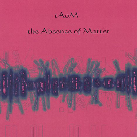 Taom: Absence Of Matter, CD