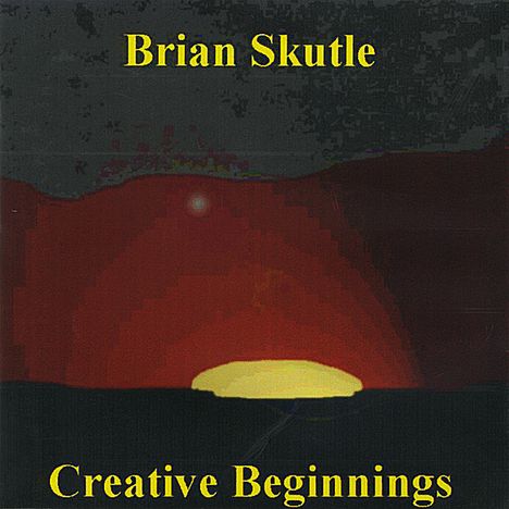 Brian Skutle: Creative Beginnings, CD
