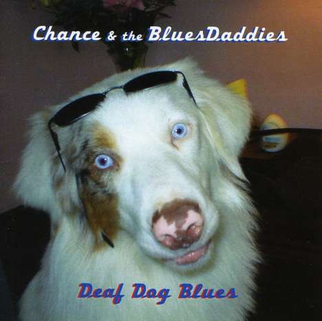 Chance &amp; The Bluesdaddies: Deaf Dog Blues, CD