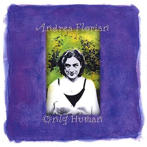 Andrea Florian: Only Human, CD