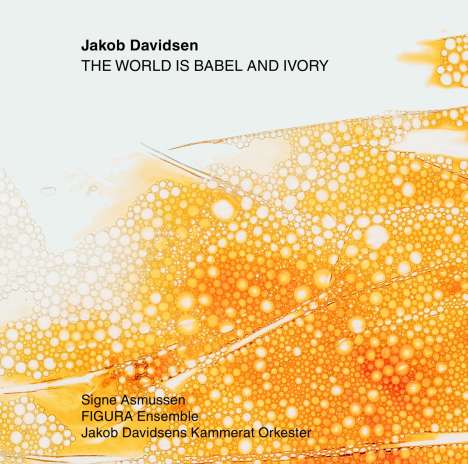 Jakob Davidsen (geb. 1969): The World Is Babel and Ivory, CD