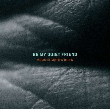 Morten Olsen (geb. 1961): Kammermusik "Be My Quite Friend", CD