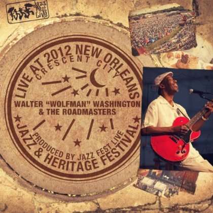 Walter 'Wolfman' Washington: Live At Jazzfest 2012, CD