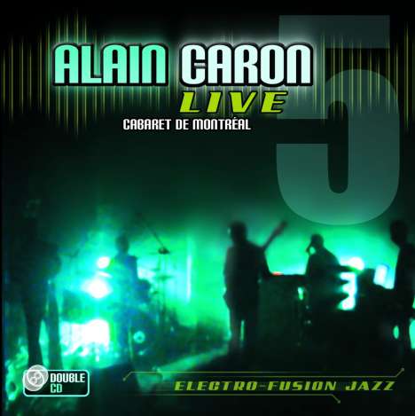 Alain Caron (geb. 1955): Live: Cabaret De Montreal, 2 CDs