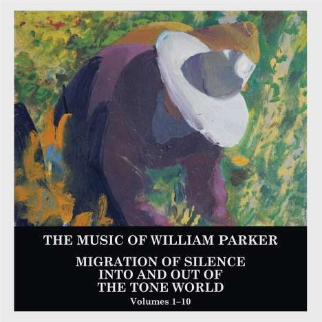 William Parker (geb. 1952): Migration Of Silence Into And Out Of The Tone World (Volumes 1 - 10), 10 CDs
