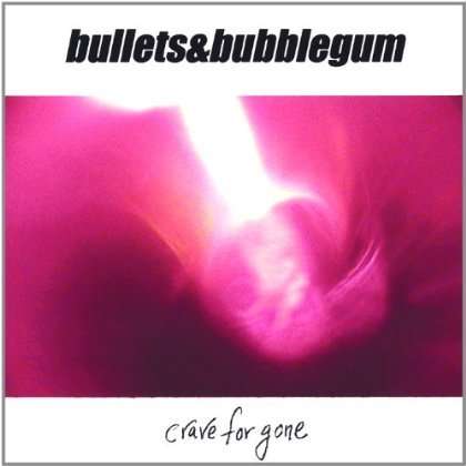 Bullets &amp; Bubblegum: Crave For Gone, CD