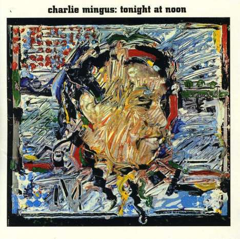 Charles Mingus (1922-1979): Tonight At Noon, CD