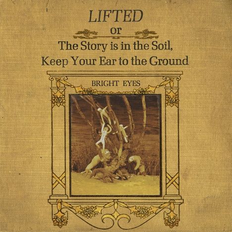 Bright Eyes: Lifted Or The Story Is In The Soil, Keep Your Ear To The Ground (remastered), 2 LPs