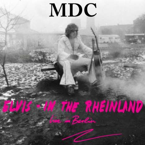 MDC: Elvis - In The Rheinland (Live In Berlin), LP