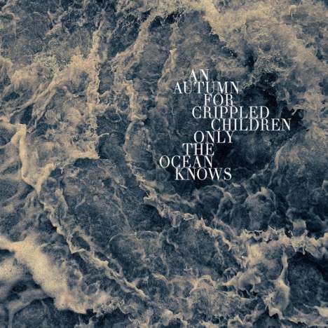 An Autumn For Crippled Children: Only The Ocean Knows (Reissue) (Limited Edition), LP