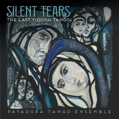 Payadora Tango Ensemble: Silent Tears: The Last Yiddish Tango, CD