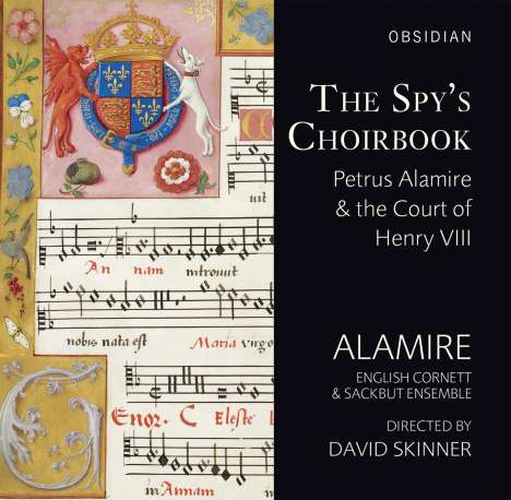 The Spy's Choirbook - Petrus Alamire &amp; the Court of Henry VIII, 2 CDs
