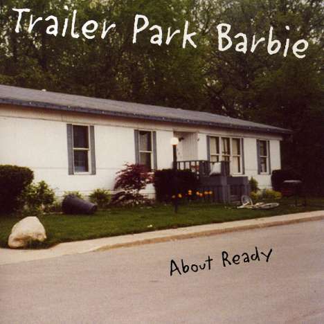 Trailer Park Barbie: About Ready, CD