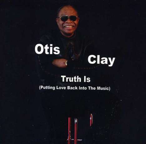 Otis Clay: Truth Is, CD