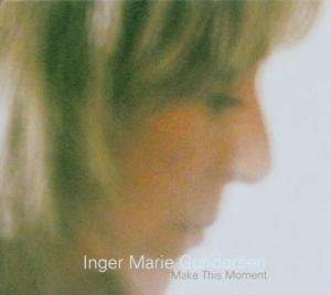 Inger Marie Gundersen (geb. 1959): Make This Moment, CD