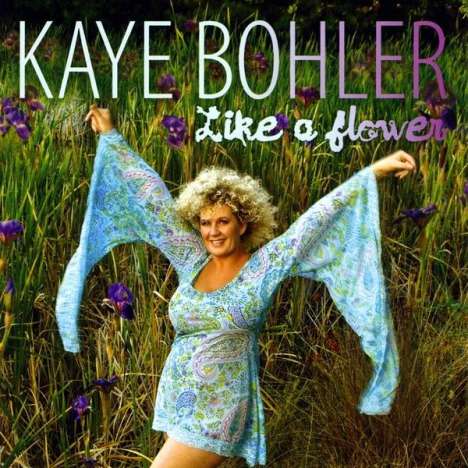 Kaye Bohler: Like A Flower, CD