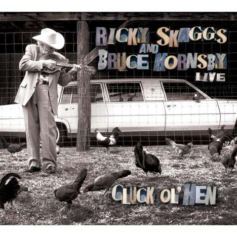 Ricky Skaggs &amp; Bruce Hornsby: Cluck Ol' Hen (Live), CD