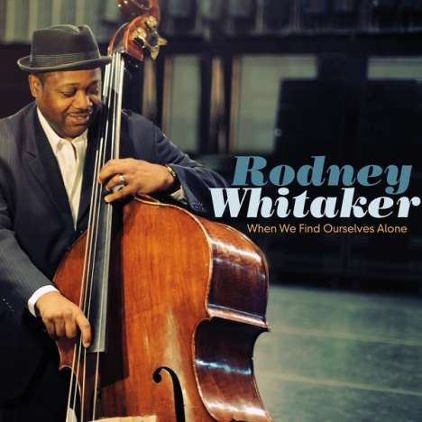 Rodney Whitaker (geb. 1968): When We Find Ourselves Alone, CD