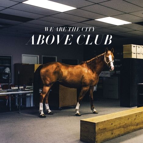 We Are The City: Above Club, LP