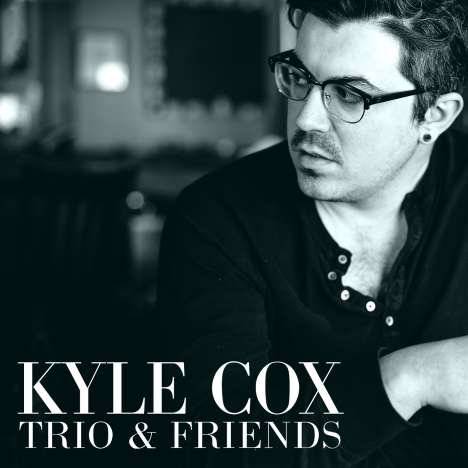 Kyle Cox: Trio &amp; Friends, CD