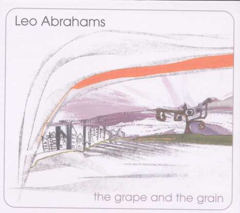 Leo Abrahams: Grape And The Grain, CD