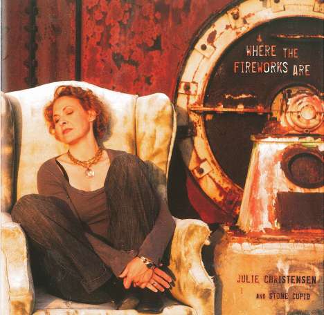 Julie Christensen &amp; Stone Cup: Where The Fireworks Are, CD