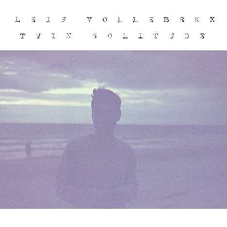 Leif Vollebekk: Twin Solitude, LP