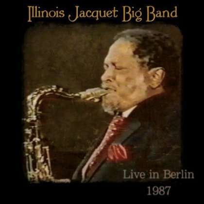 Illinois Jacquet (1922-2004): Big Band Live In Berlin 1987, CD